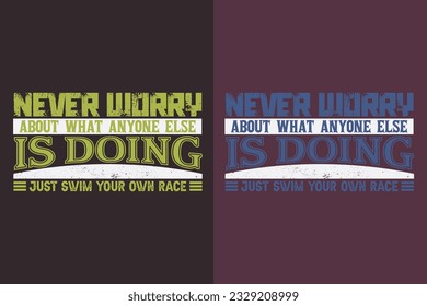 Mach dir nie Sorgen, was sonst noch jemand macht, nur dein eigenes Rennen zu schwimmen, Schwimmhemd, Schwimm-Geschenk, Schwimmen-T-Shirt, Schwimm-Team-Shirts, Schwimm-Mama-Shirt, Geschenk für Schwimmer