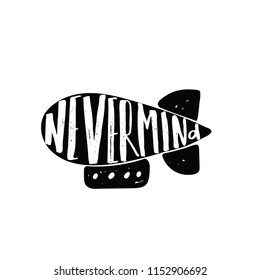 Nevermind. illustration of zeppelin with hand lettering. Design for t shirt, print.