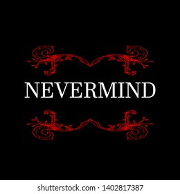 nevermind modern fashion slogan for t-shirt and apparels tee graphic vector print