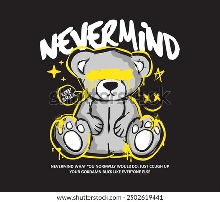 nevermind slogan with bear doll spray painted vector illustration for t-shirt design, streetwear, urban fashion