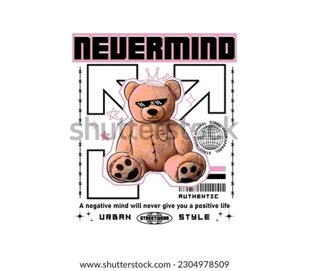 Nevermind slogan with cute teddy bear vector illustration on white background for streetwear and urban style t-shirt design, hoodies, etc