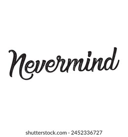 Nevermind text on white background.