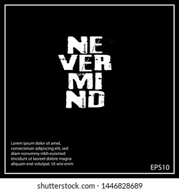 Nevermind - T-shirt print, graphic for t-shirt. Slogan for t-shirt, Tee Design For Printing