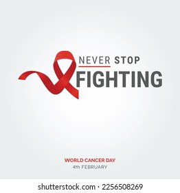 Nevery Stop Fighting Ribbon Typography. 4th February World Cancer Day