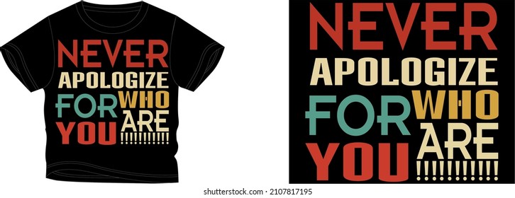 NEVWR APOLOGIZE FOR WHO ARE YOU! t-shirt design background color is a black and t-shirt color is a black beautiful color and beautiful design