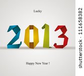 New 2013 year greeting card made in origami style, vector illustration, lucky 2013, happy new year.