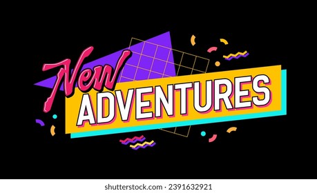 New adventures, lettering phrase creatively designed in a lively and playful 90s style. Isolated vector typography design element with geometric background, ideal for web, fashion, and print purposes