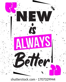 New is always better slogan, t-shirt graphic and print design.
