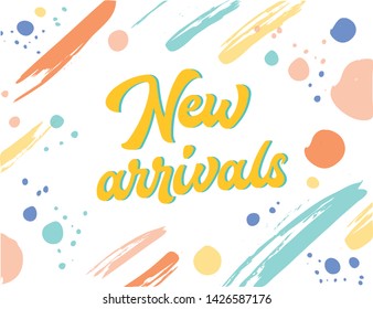 New arrivals hand drawn sign. Template, modern lettering. Color strokes around the text.