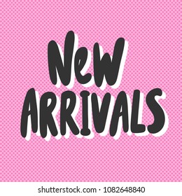 New arrivals. Sticker for social media content. Vector hand drawn illustration design. Bubble pop art comic style poster, t shirt print, post card, video blog cover