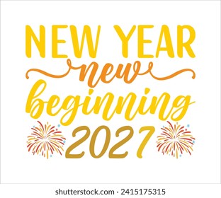 New Beginning 2027 T-shirt, Welcome 2027 SVG,New year svg,Happy New Year T-shirt, Goodbye 2027, New Year's Eve Quote, New year sublimation, Year End Hap svg,Cut File For Cricut
