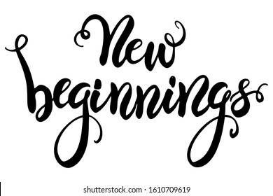 new beginning inspirational quote vector illustration. Hand drawn positive lettering phrase in black font. Typography print design for promo, posters, flyers. Brush pen lettering with phrase 