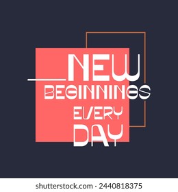 New beginnings every day typography slogan for t shirt printing, tee graphic design.