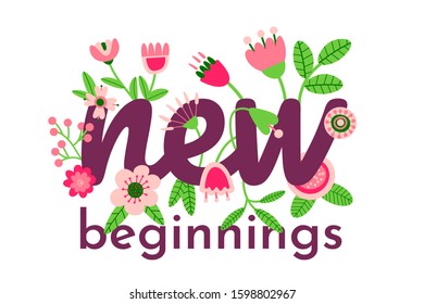 New beginnings. Floral concept with cute folk flowers. Colorful vector illustration. Motivational Inspirational quote design. 