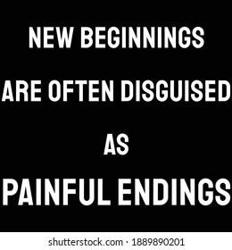 New beginnings are often disguised as painful endings