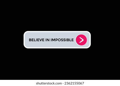  new believe in impossible modern, website, click button, level, sign, speech, bubble  banner, 
