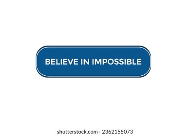  new believe in impossible modern, website, click button, level, sign, speech, bubble  banner, 
