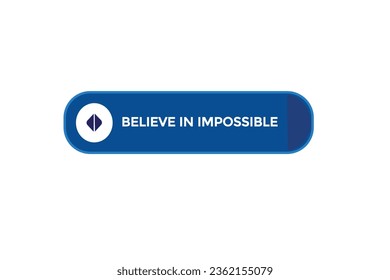  new believe in impossible modern, website, click button, level, sign, speech, bubble  banner, 
