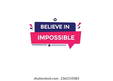  new believe in impossible modern, website, click button, level, sign, speech, bubble  banner, 
