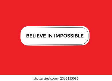  new believe in impossible modern, website, click button, level, sign, speech, bubble  banner, 
