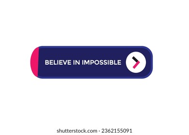  new believe in impossible modern, website, click button, level, sign, speech, bubble  banner, 
