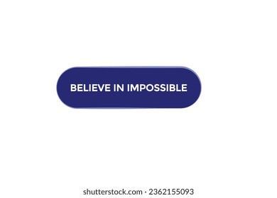  new believe in impossible modern, website, click button, level, sign, speech, bubble  banner, 
