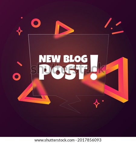 New blog post. Speech bubble banner with New blog post text. Glassmorphism style. For business, marketing and advertising. Vector on isolated background. EPS 10.