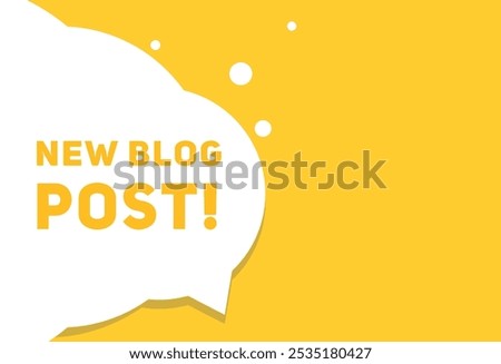 New blog post speech bubble, flat banner icon for advertising or announcement. vector element.