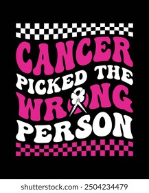 NEW CANCER PICKED THE WRONG PERSON TSHIRT DESIGN