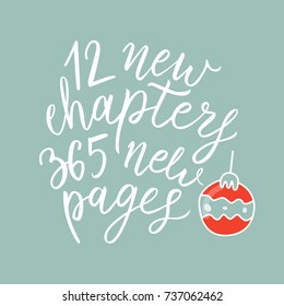 New chapters, new pages. New year quote. Hand drawn holiday lettering. Ink illustration. Modern brush calligraphy. Vector Christmas toy illustration. Christmas calligraphy. Hand drawn design elements.