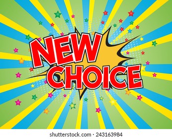 New Choice, wording in comic speech bubble on burst background, EPS10 Vector Illlustration.