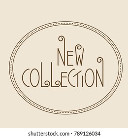 New collection logo. Concept for stores promo. Vector illustration. Material design.