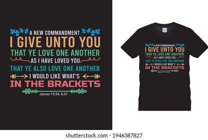 A New Commandment I Give Unto You That Ye Love One Another T shirt design, apparel, vector, eps10, typography t shirt