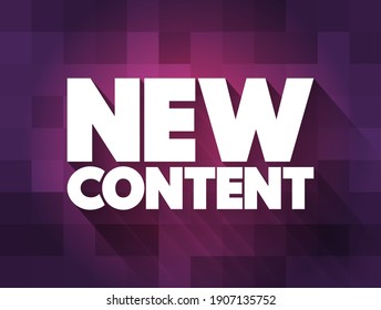New Content - fresh or recently created material, information, or media that is added to a platform, publication, or medium, text concept background