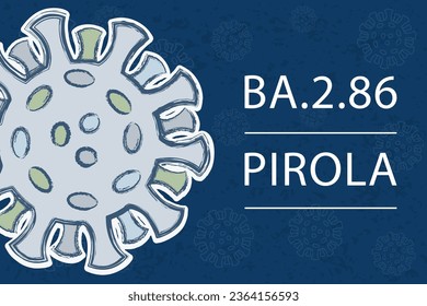 A new coronavirus variant BA.2.86, sublineage of Omicron BA.2. Also known as "Pirola". Pango lineage B.1.1.529.2.86. White text on dark blue background with image of coronavirus.