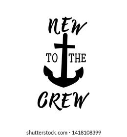 New to the crew. Lettering. Ink illustration. Modern brush calligraphy. Isolated on white background