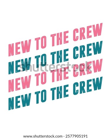 NEW TO THE CREW. T-SHIRT DESIGN. PRINT TEMPLATE.TYPOGRAPHY VECTOR ILLUSTRATION.
