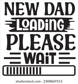 New Dad Loading Please Wait SVG Design Vector File.