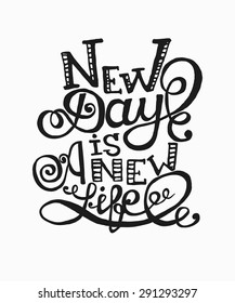 New day is a new life. Hand drawn lettering composition. Vector hand drawn typography concept.
