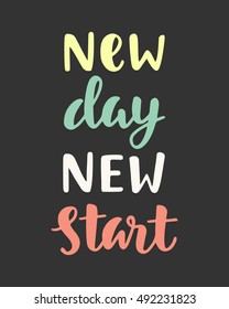 New Day New Start. Handwritten lettering. Inspirational poster. Modern calligraphy. Vector illustration.