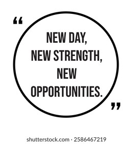 New day, new strength, new opportunities, inspirational design quote, motivational quotes, typography illustration lettering quotes