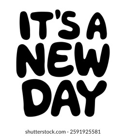 It's a new day, Typography unique vector t-shirt design, and the white background.