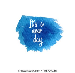 It's a new day.  Watercolor splatters. Vector