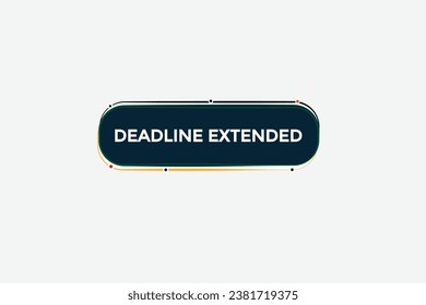  new deadline extended website, click button, level, sign, speech, bubble  banner, 

