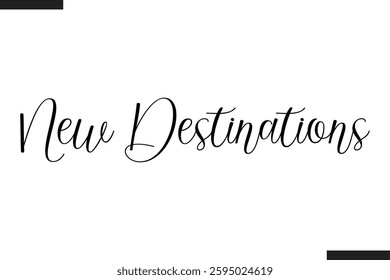 New Destinations Text Typography Of Travel Slogan
