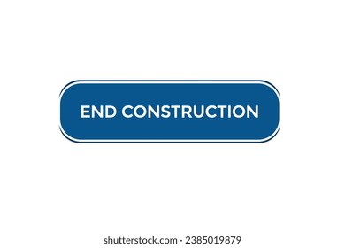  new end construction website, click button, level, sign, speech, bubble  banner, 
