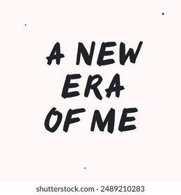 A new era of me - vector handdrawn lettering. Motivational and inspirational quotes , selfcare and selflove concept. Mental health saying, mindfullnes . Perfect design for cards, posters, T-shirts