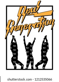 New generation. Vector handwritten lettering with silhouettes of dancing girls . Template for card, poster, banner, print for t-shirt, pin, badge, patch.