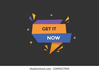  new get it now ,modern, website, click button, level, sign, speech, bubble  banner, 

