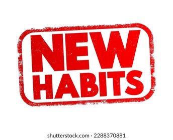 New Habits - behaviors or routines that a person consciously develops and incorporates into their daily life, which are different from their previous patterns of behavior, text concept stamp